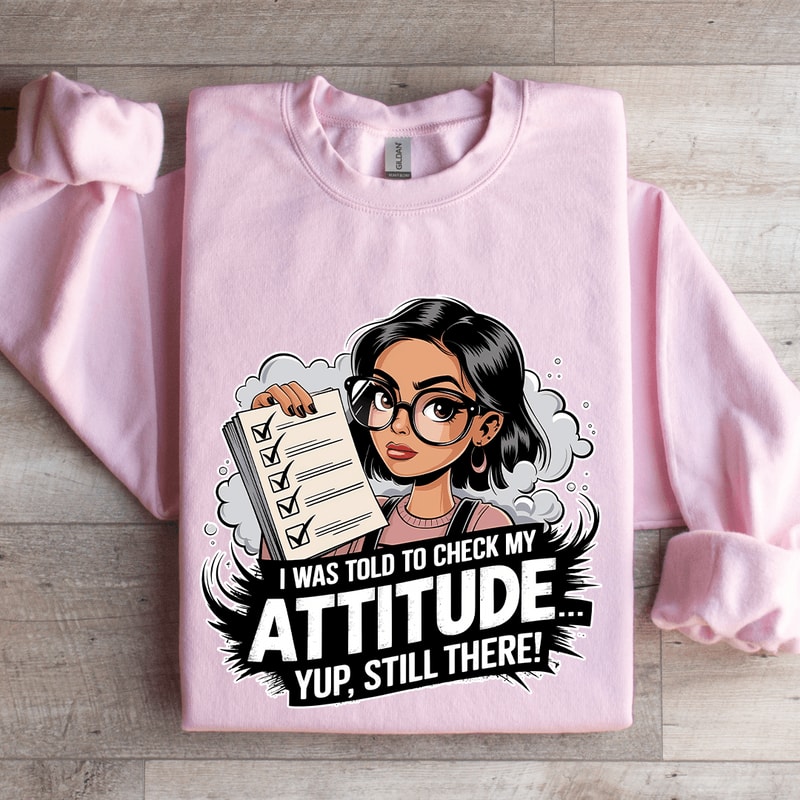 I Was Told To Check My Attitude Sweatshirt 3