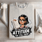 I Was Told To Check My Attitude Sweatshirt 4