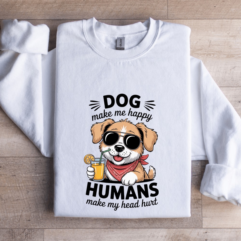 Dog Make Me Happy Human Sweatshirt 0