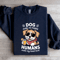 Dog Make Me Happy Human Sweatshirt 1