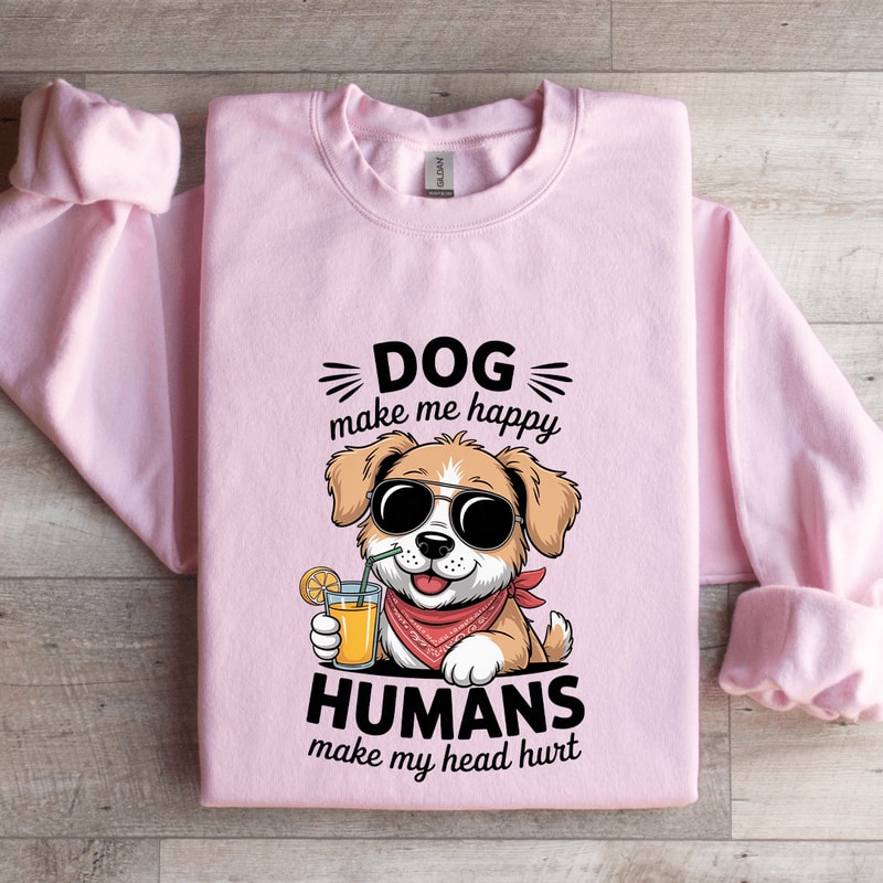 Dog Make Me Happy Human Sweatshirt 3