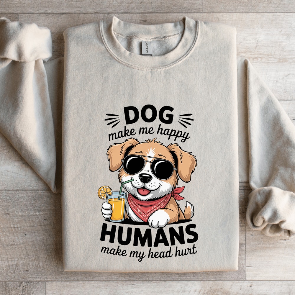 Dog Make Me Happy Human Sweatshirt 4
