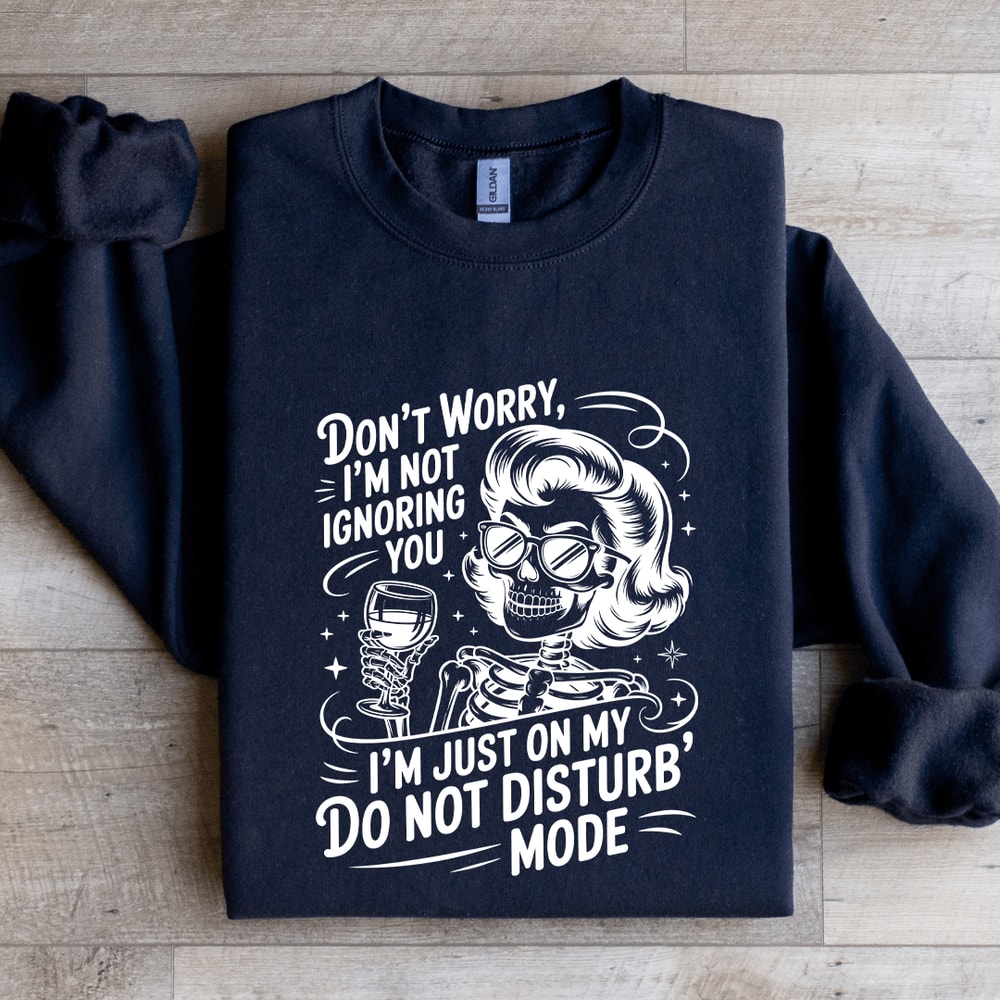 Dont Worry Im Ignoring You Sweatshirt 1
