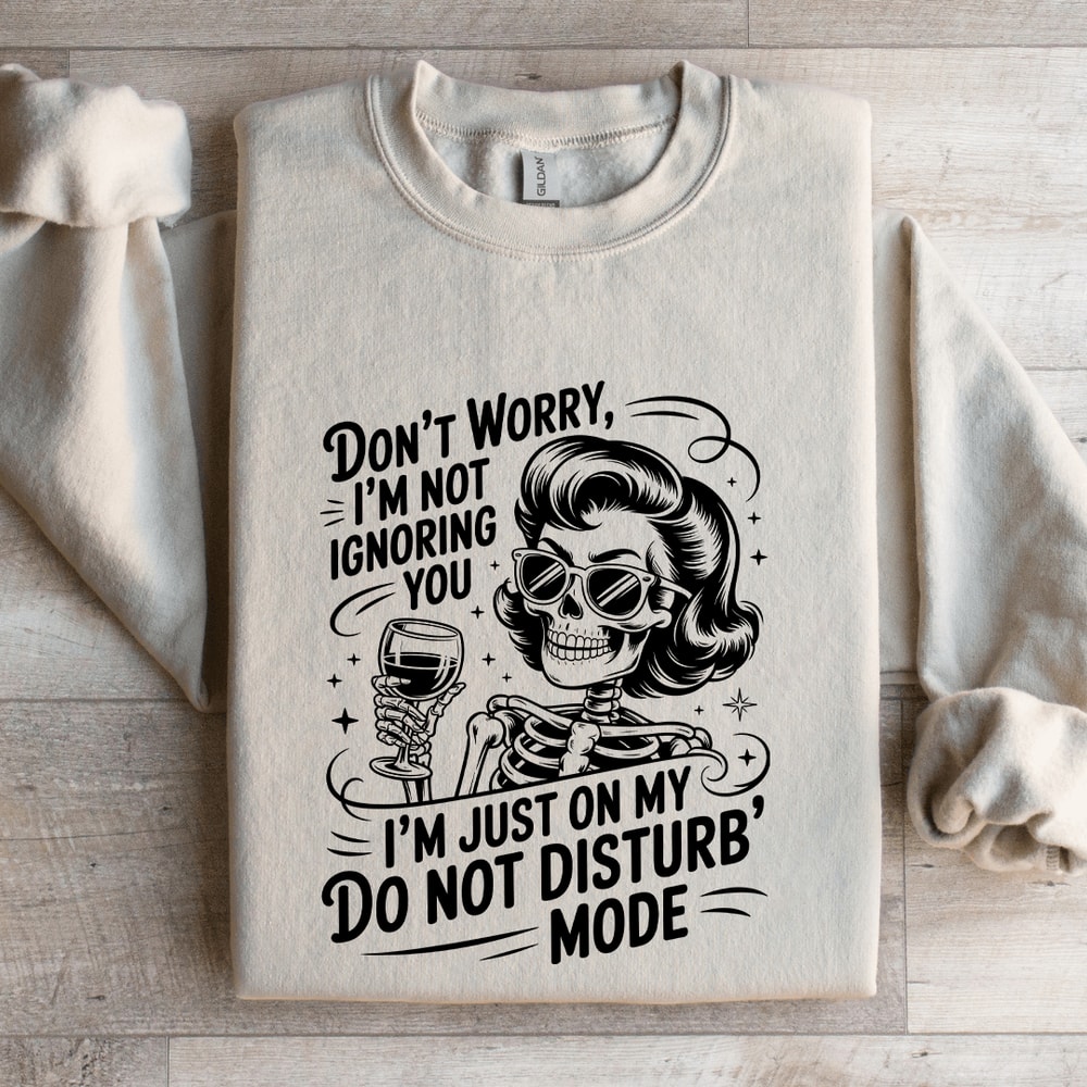 Dont Worry Im Ignoring You Sweatshirt 4