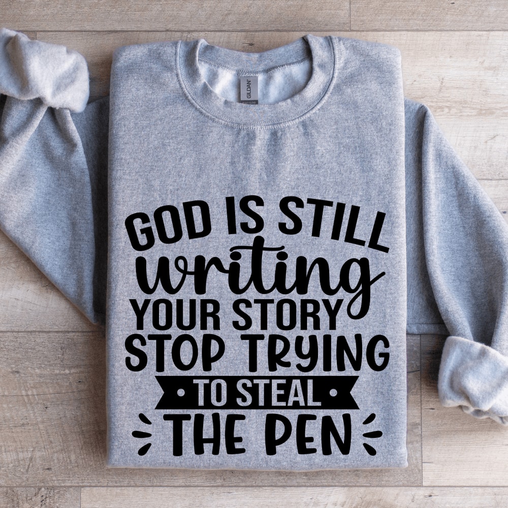 God Is Still Writing YOur Story Sweatshirt 2