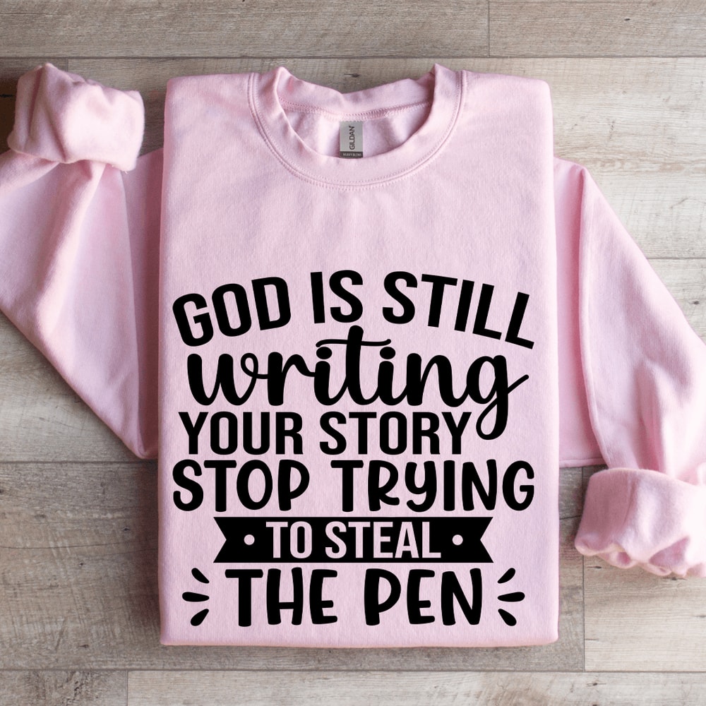 God Is Still Writing YOur Story Sweatshirt 3