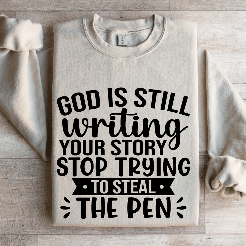 God Is Still Writing YOur Story Sweatshirt 4