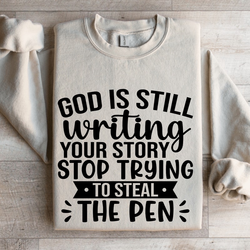 God Is Still Writing YOur Story Sweatshirt 4
