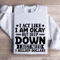 I Act Like I Am Okay But Deep Down Sweatshirt 0