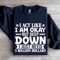 I Act Like I Am Okay But Deep Down Sweatshirt 1