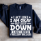 I Act Like I Am Okay But Deep Down Sweatshirt 1