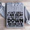 I Act Like I Am Okay But Deep Down Sweatshirt 2