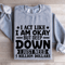 I Act Like I Am Okay But Deep Down Sweatshirt 2