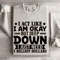 I Act Like I Am Okay But Deep Down Sweatshirt 4