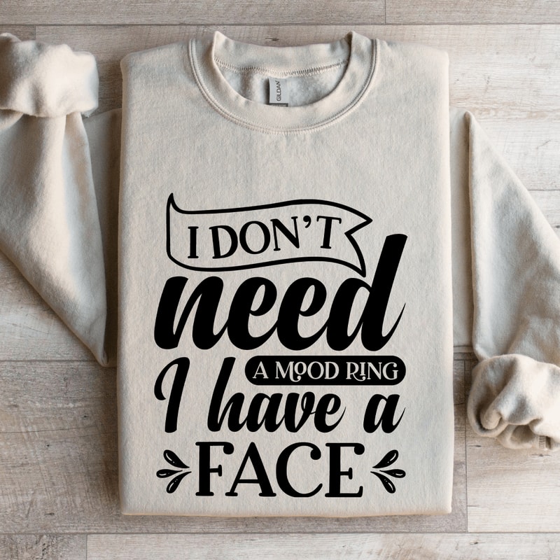 I Dont Need A Mood Ring Sweatshirt 4
