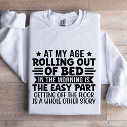 at my age rolling out of bed sweatshirt