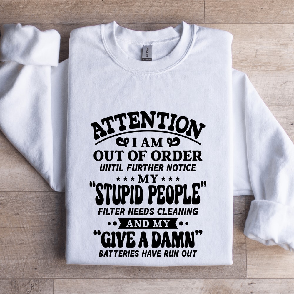 Attention I Am Out Of Order Until Further Notice Sweatshirt 0