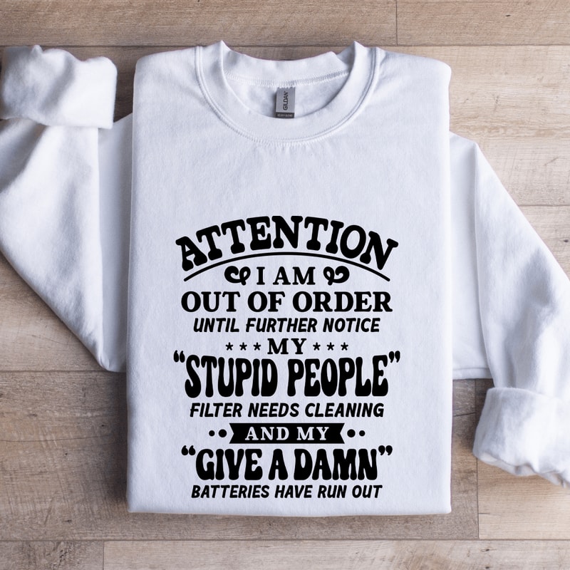Attention I Am Out Of Order Until Further Notice Sweatshirt 0