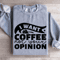 I Want Coffee Not Your Opinion Sweatshirt 2