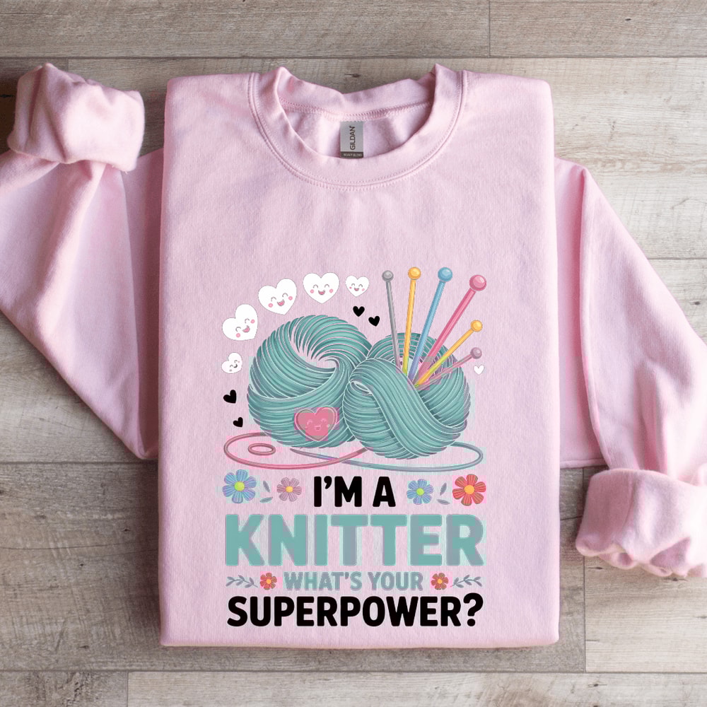 Im A Knitter Whats Your Superpower Sweatshirt 3