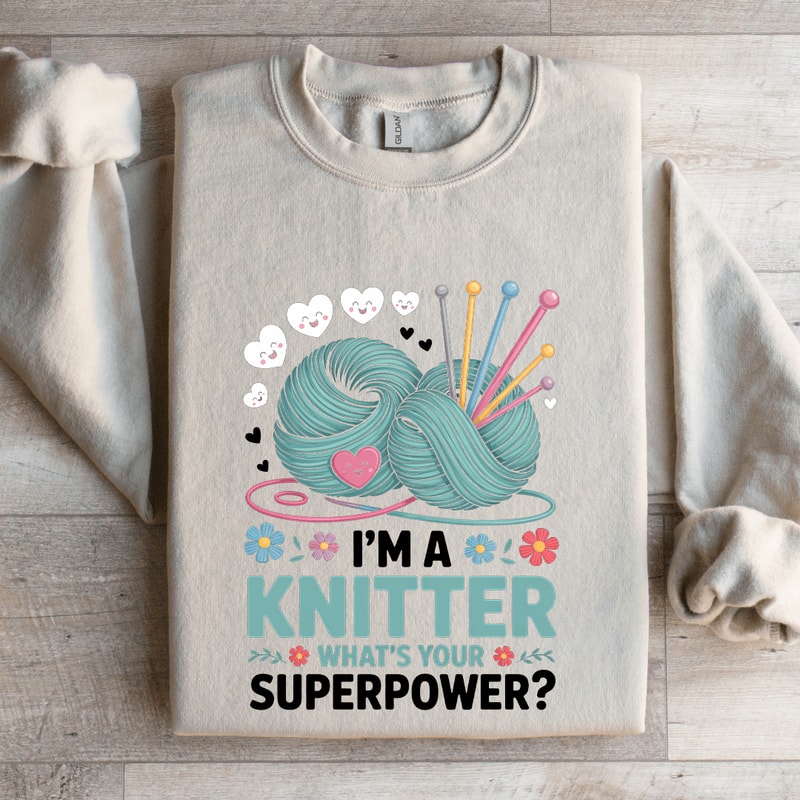 Im A Knitter Whats Your Superpower Sweatshirt 4