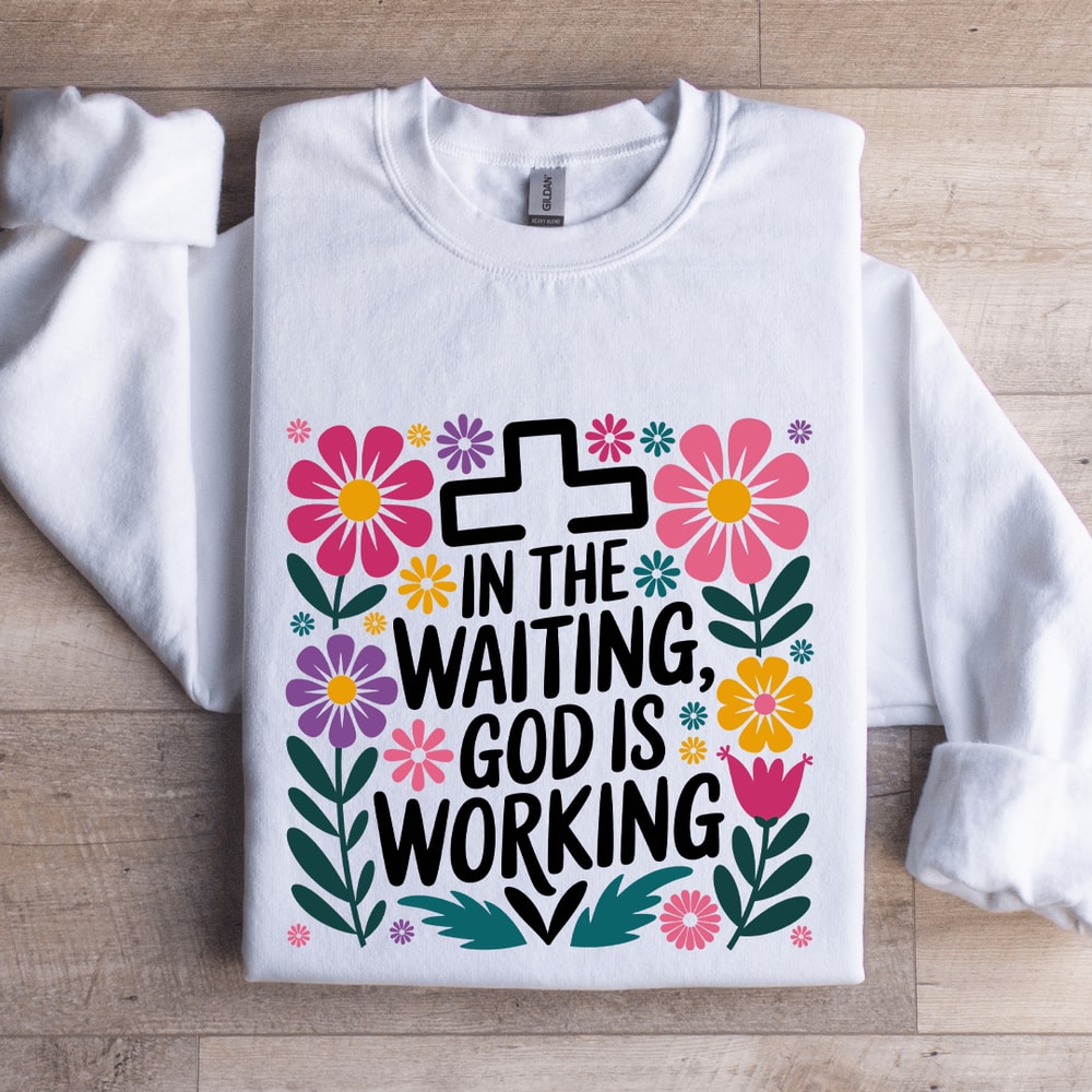 In The Waiting God Is Working Sweatshirt 0