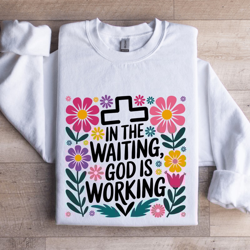 In The Waiting God Is Working Sweatshirt 0