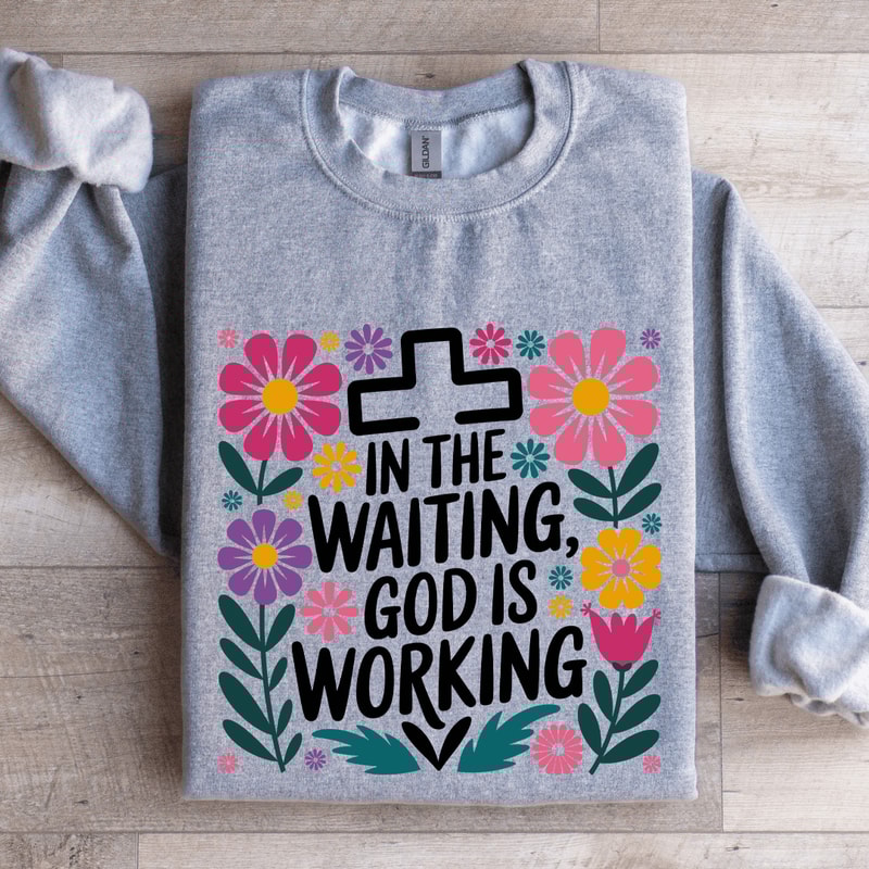 In The Waiting God Is Working Sweatshirt 2