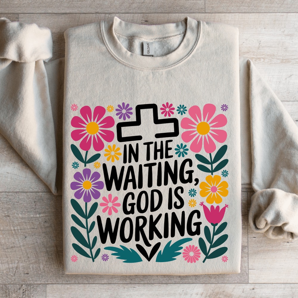 In The Waiting God Is Working Sweatshirt 4