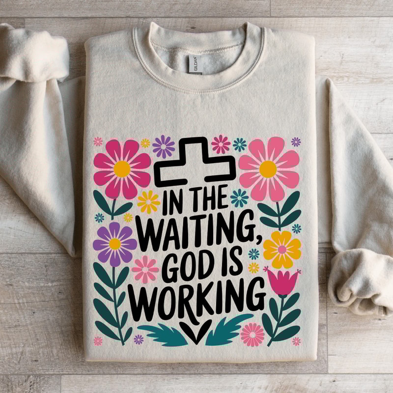 In The Waiting God Is Working Sweatshirt 4