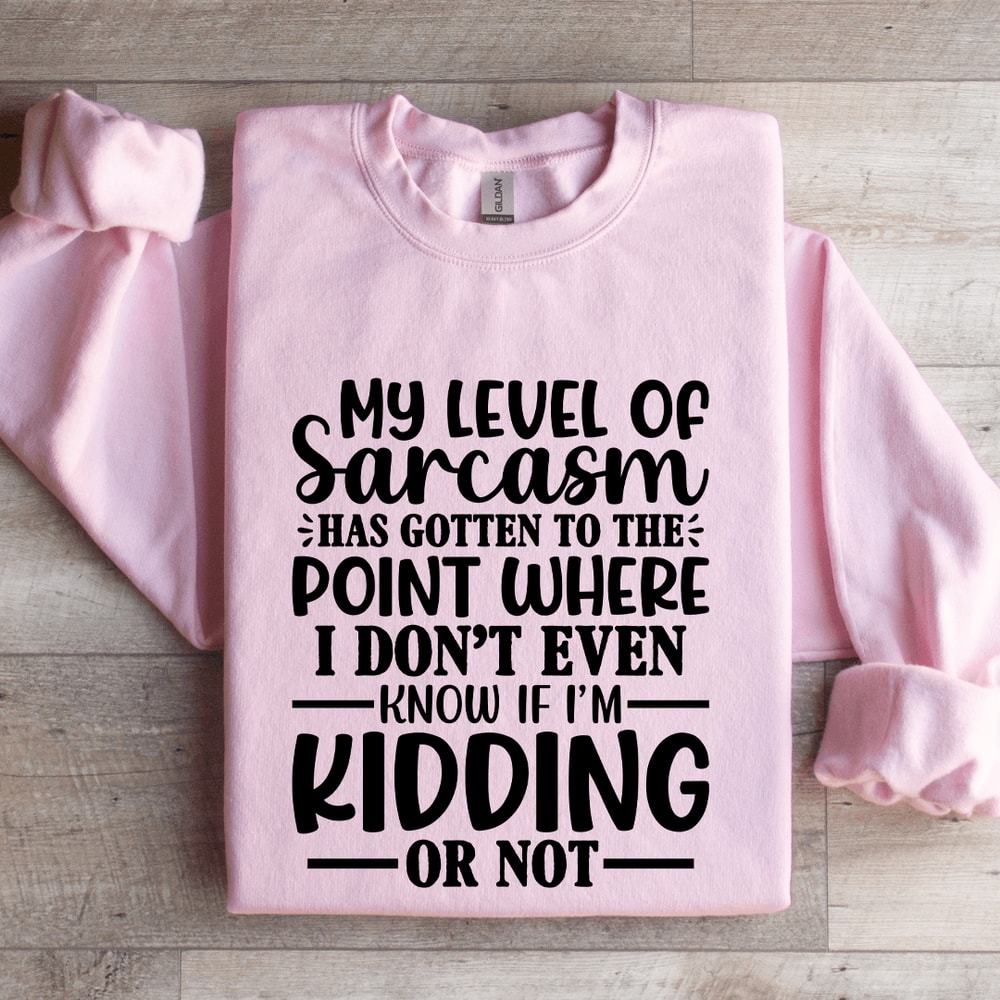 My Level Of Sarcasm Has Gotten To The Point Sweatshirt 3