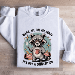 relax we are all crazy sweatshirt