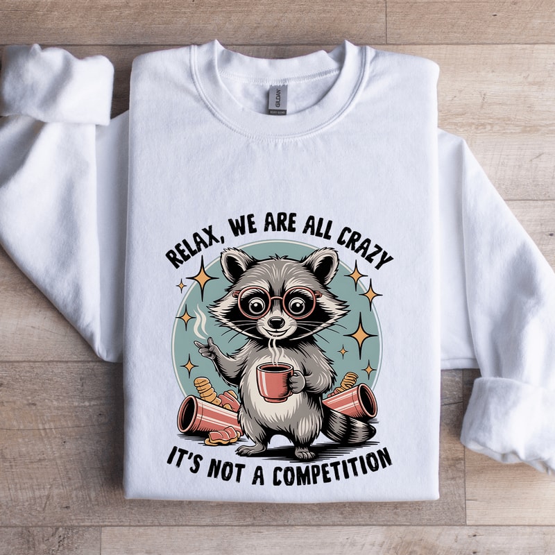 Relax We Are All Crazy Sweatshirt 0