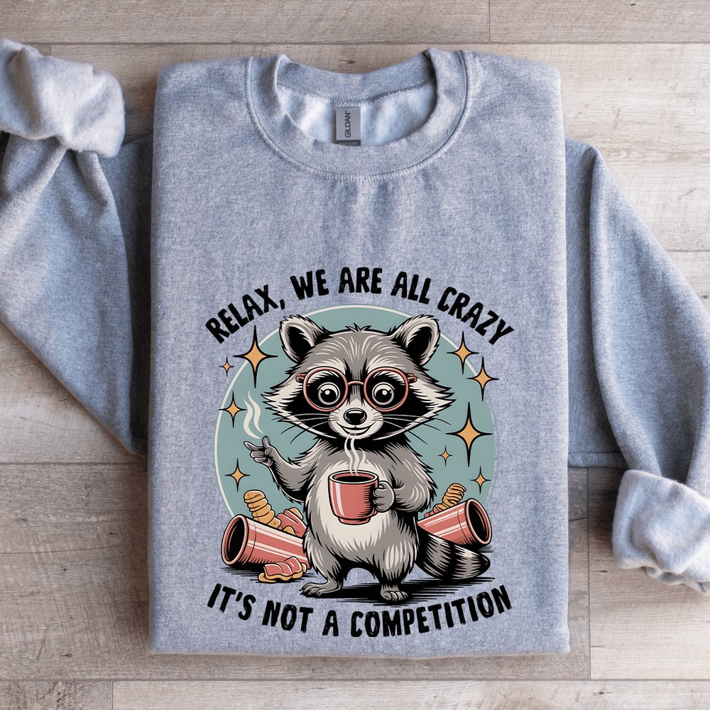 Relax We Are All Crazy Sweatshirt 2