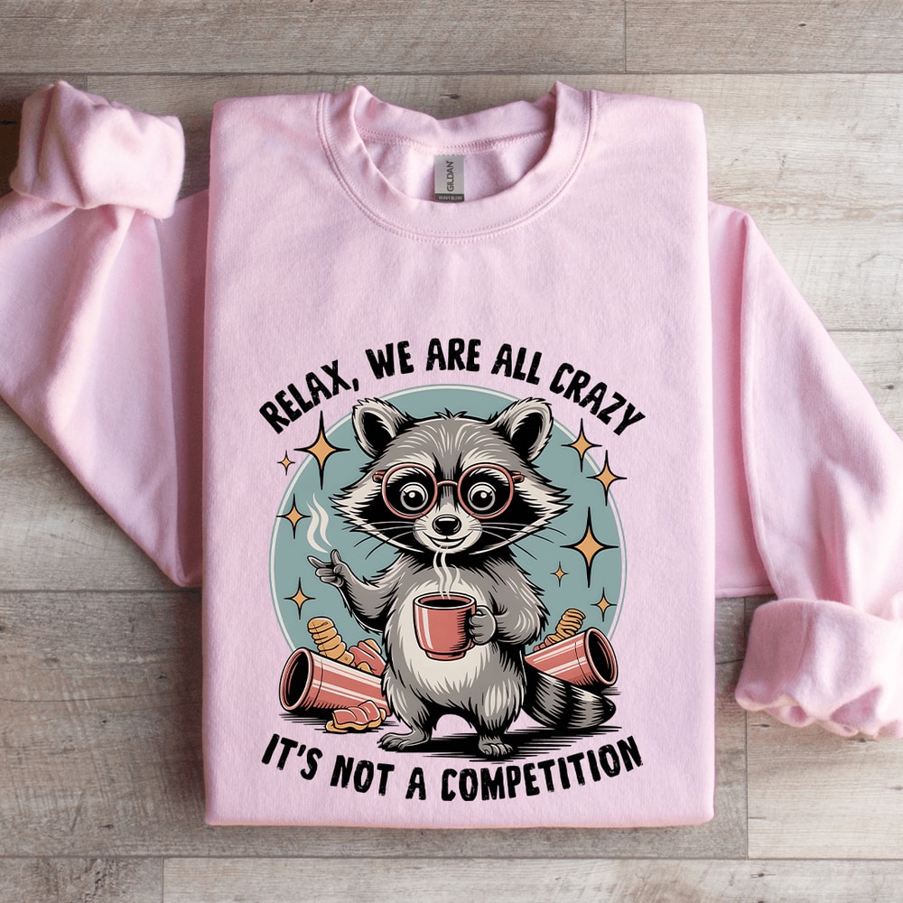Relax We Are All Crazy Sweatshirt 3