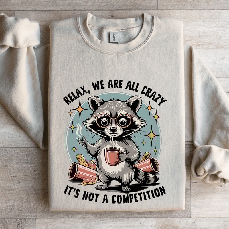 Relax We Are All Crazy Sweatshirt 4