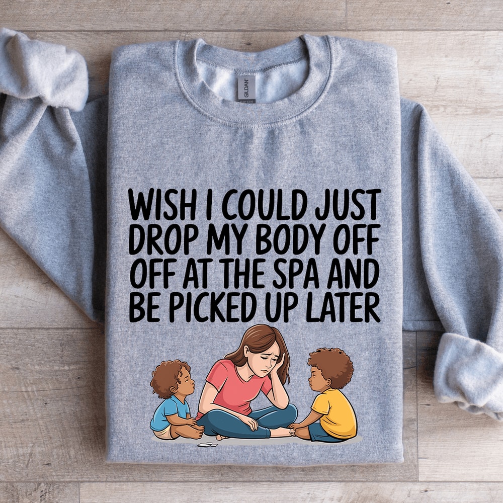 Wish I Could Just Drop My Body Sweatshirt 2