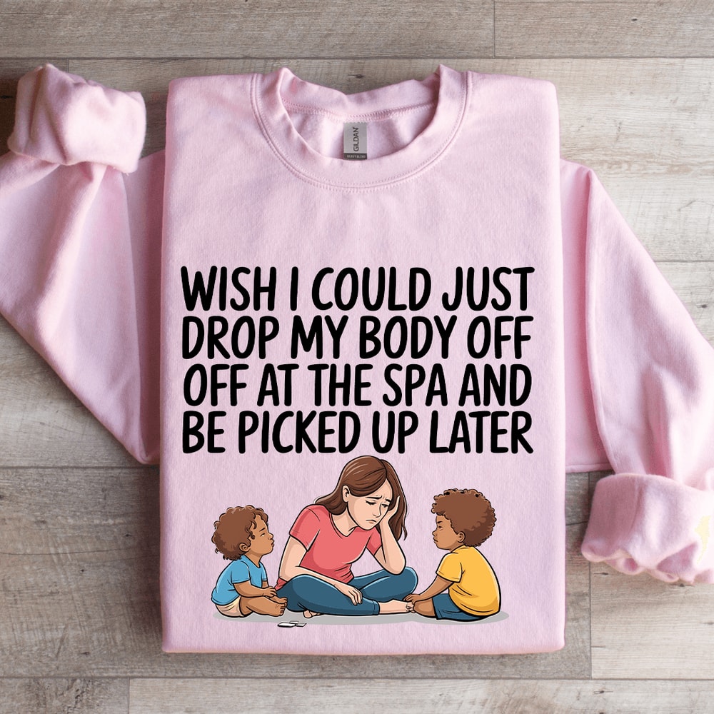 Wish I Could Just Drop My Body Sweatshirt 3