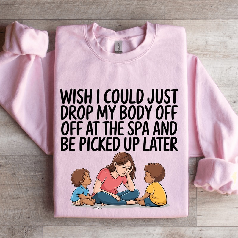 Wish I Could Just Drop My Body Sweatshirt 3