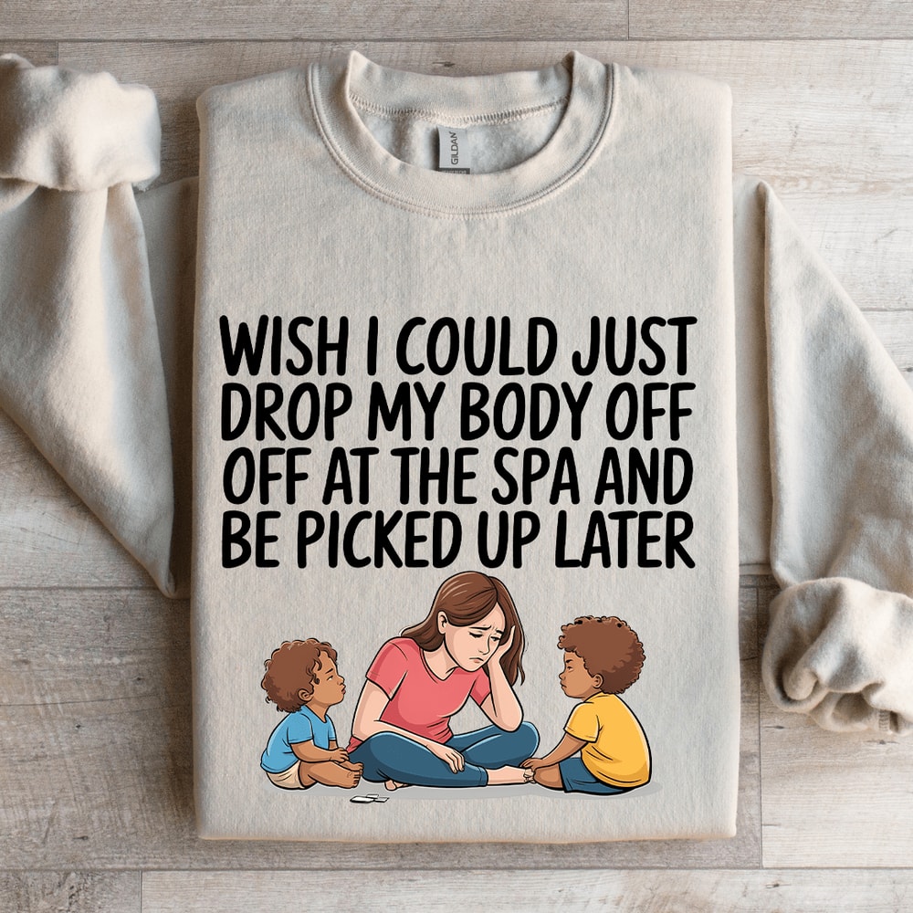 Wish I Could Just Drop My Body Sweatshirt 4