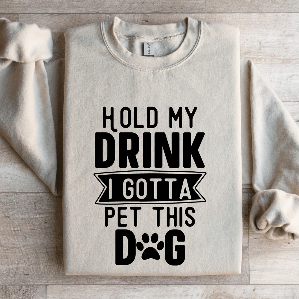 Hold My Drink I Gotta A Pet This Dog Sweatshirt 4