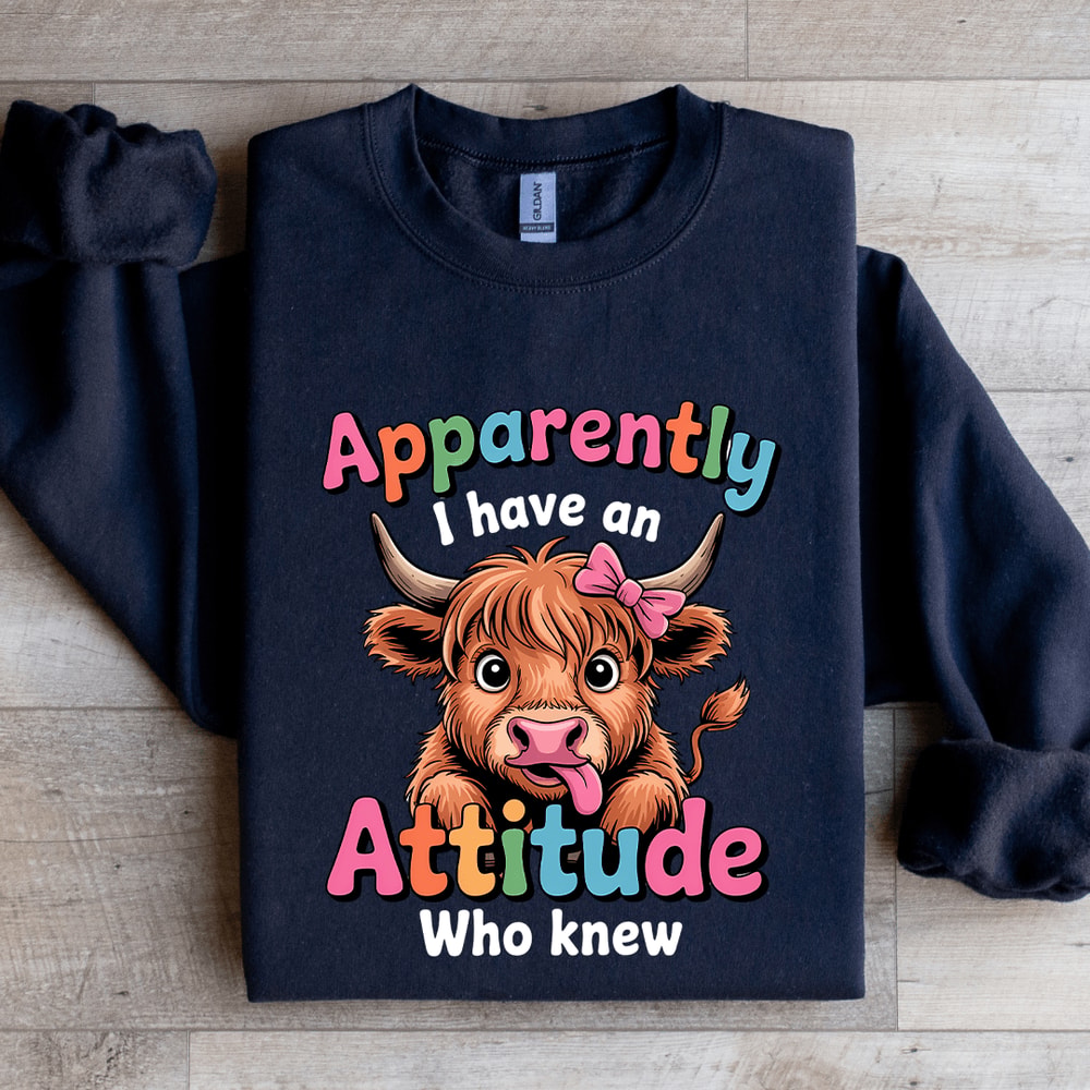 Apparently I Have An Attitude Who Knew Sweatshirt 1