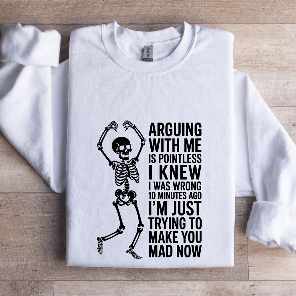 Arguing With Me Is Pointless I Knew Sweatshirt