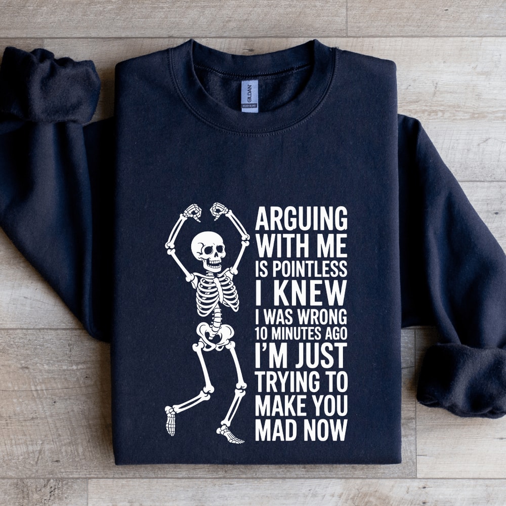 Arguing With Me Is Pointless I Knew Sweatshirt
