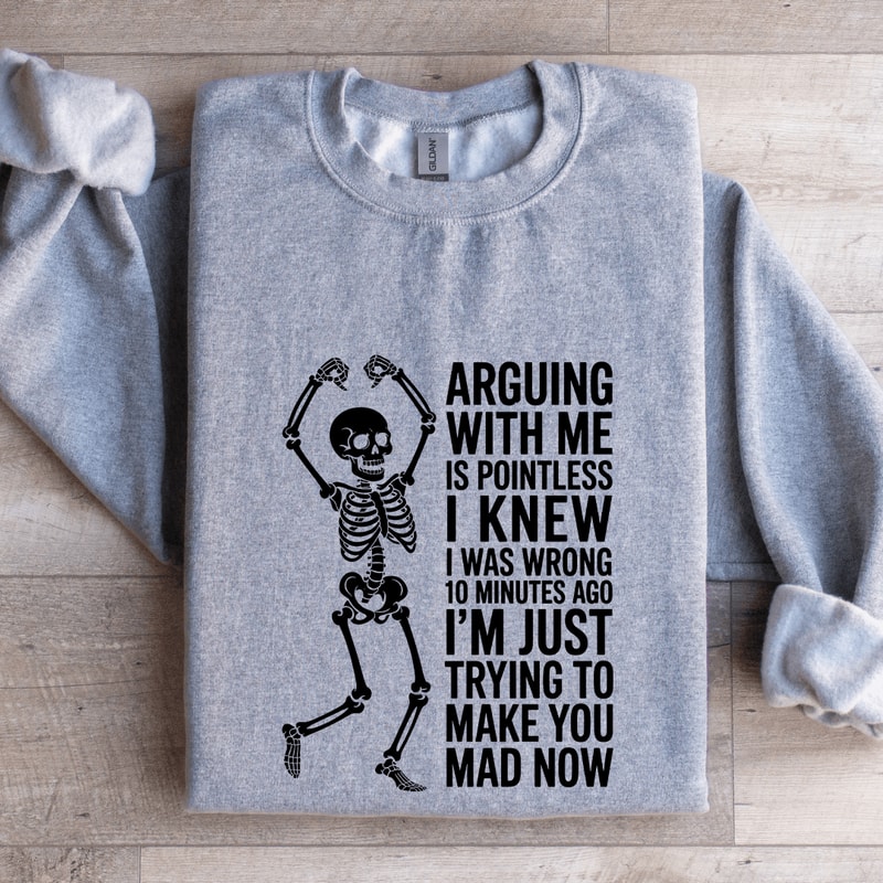 Arguing With Me Is Pointless I Knew Sweatshirt