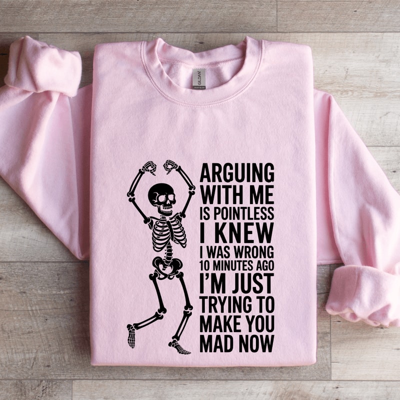Arguing With Me Is Pointless I Knew Sweatshirt