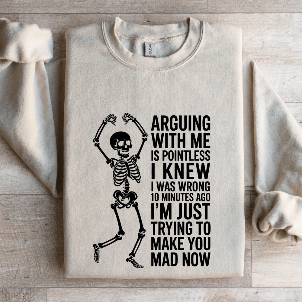 Arguing With Me Is Pointless I Knew Sweatshirt