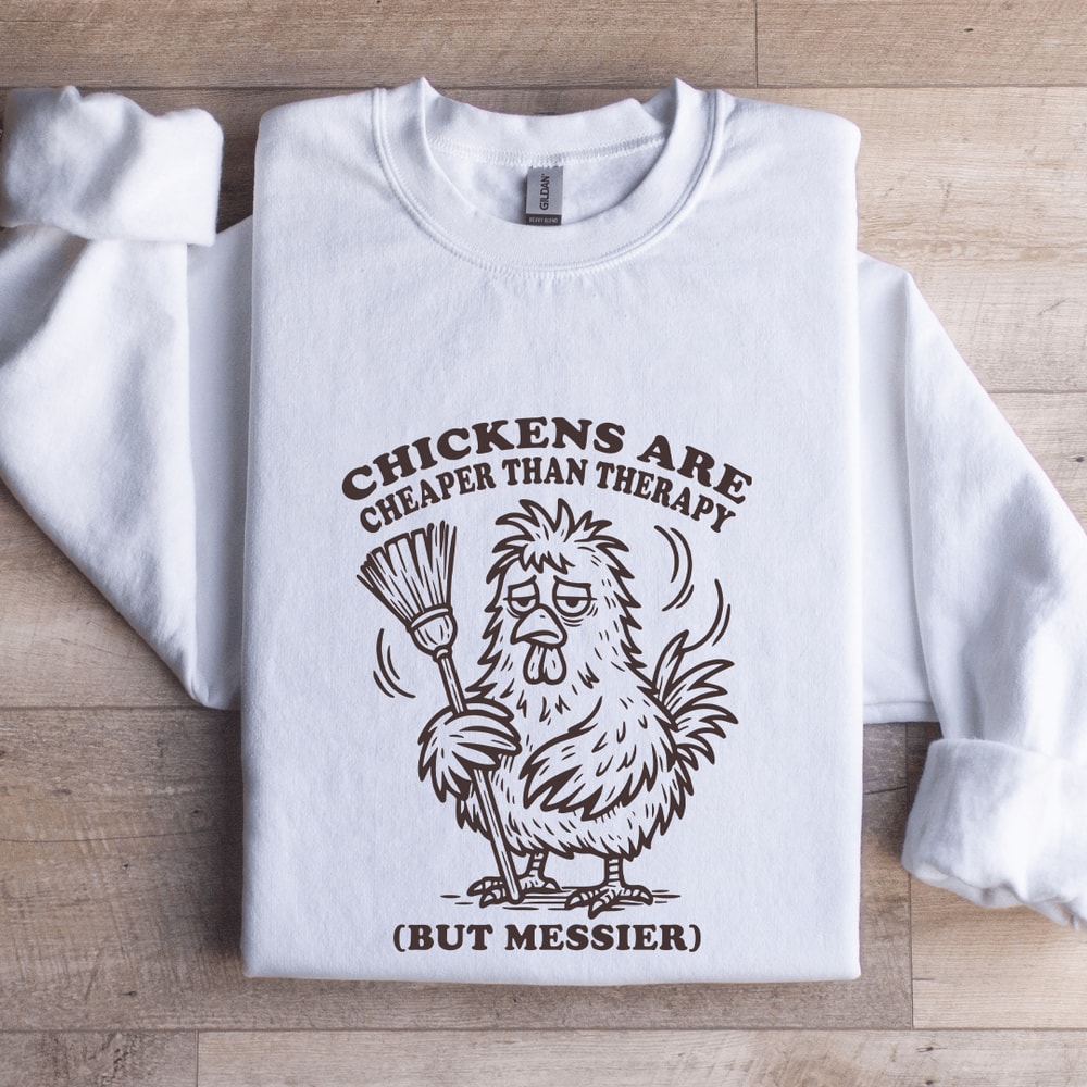 Chickens Are Cheaper Than Therapy Sweatshirt 0