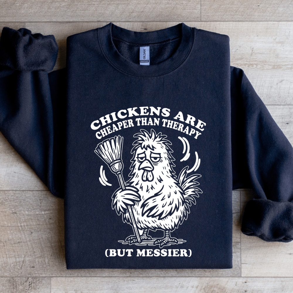 Chickens Are Cheaper Than Therapy Sweatshirt 1