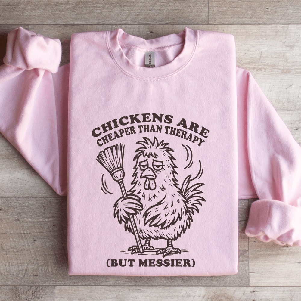 Chickens Are Cheaper Than Therapy Sweatshirt 3